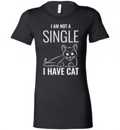 $19.95 – I Am Not A Single, I Have Cat Funny Cat Lovers Lady T-Shirt