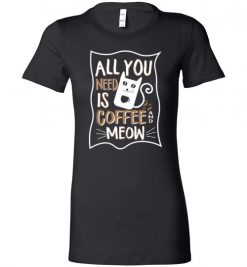 $19.95 – All you need is coffee and meow funny T-shirts for cat lovers Lady T-Shirt