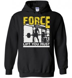 $32.95 – Force Lift You Must T-Shirts gift for Gymers Hoodie