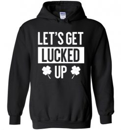 $32.95 – Let's Get Lucked Up Funny Drinking St Patricks Day Shirts Women Hoodie