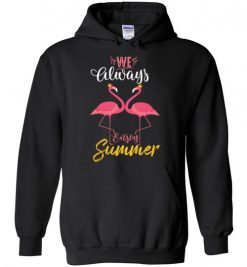 $32.95 – Flamingo We always enjoy summer funny Hoodie