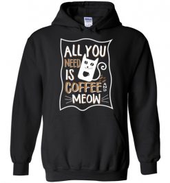 $32.95 – All you need is coffee and meow funny T-shirts for cat lovers Hoodie