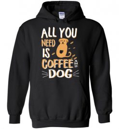 $32.95 – All you need is coffee and Dog funny T-shirts for Dogs lovers Hoodie