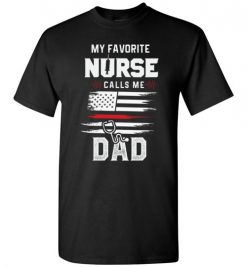 $18.95 – Funny Nurse Dad Graphic Quote T-Shirts saying My Favorite Nurse Calls Me Dad T-Shirt