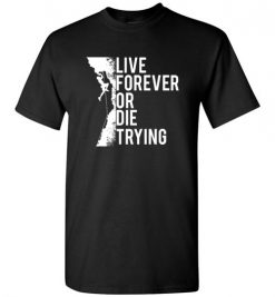 $18.95 – Cliffs Climbing Inspiration Quote T-Shirts Live Forever Or Die Trying T-Shirt