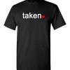 $18.95 – IN LOVE AND TAKEN T-SHIRTs Great valentines Day Gift T-Shirt