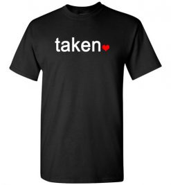 $18.95 – IN LOVE AND TAKEN T-SHIRTs Great valentines Day Gift T-Shirt