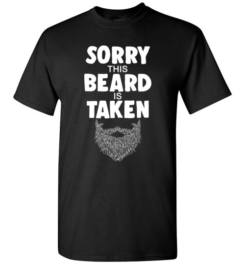 $18.95 – Mens Sorry This Beard is Taken Shirt, Valentines Day Gift for Him T-Shirt