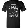 $18.95 – I Am Not A Single, I Have Cat Funny Cat Lovers T-Shirt