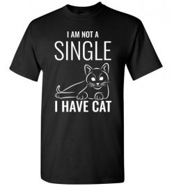 $18.95 – I Am Not A Single, I Have Cat Funny Cat Lovers T-Shirt