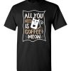 $18.95 – All you need is coffee and meow funny T-shirts for cat lovers T-Shirt