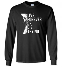 $23.95 – Cliffs Climbing Inspiration Quote T-Shirts Live Forever Or Die Trying Long Sleeve T-Shirt