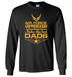 $23.95 – Air Force Veterans Make the Best Dads T-Shirts Funny Veteran Father Gift Long Sleeve T-Shirt