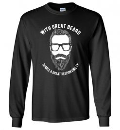 $23.95 – With great beard comes a great responsibility funny T-shirts gift for him Long Sleeve T-Shirt