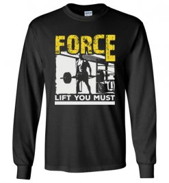 $23.95 – Force Lift You Must T-Shirts gift for Gymers Long Sleeve T-Shirt