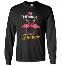 $23.95 – Flamingo We always enjoy summer funny Long Sleeve T-Shirt