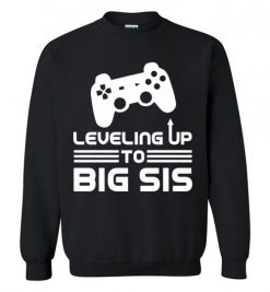 $29.95 – Funny Gamer Birth Announcement Tee Shirts, Leveling Up To Big Sister Sweatshirt