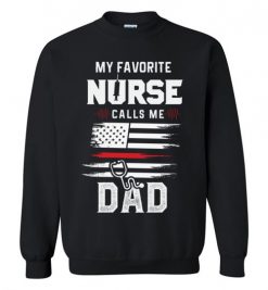 $29.95 – Funny Nurse Dad Graphic Quote T-Shirts saying My Favorite Nurse Calls Me Dad Sweatshirt