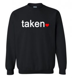 $29.95 – IN LOVE AND TAKEN T-SHIRTs Great valentines Day Gift Sweatshirt