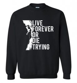 $29.95 – Cliffs Climbing Inspiration Quote T-Shirts Live Forever Or Die Trying Sweatshirt