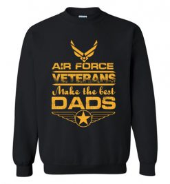 $29.95 – Air Force Veterans Make the Best Dads T-Shirts Funny Veteran Father Gift Sweatshirt