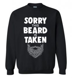 $29.95 – Mens Sorry This Beard is Taken Shirt, Valentines Day Gift for Him Sweatshirt