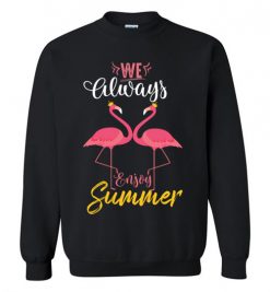 $29.95 – Flamingo We always enjoy summer funny Sweatshirt