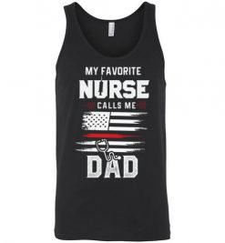 $24.95 – Funny Nurse Dad Graphic Quote T-Shirts saying My Favorite Nurse Calls Me Dad Unisex Tank