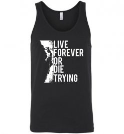 $24.95 – Cliffs Climbing Inspiration Quote T-Shirts Live Forever Or Die Trying Unisex Tank