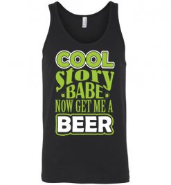 $24.95 – Cool Story Babe, Now Get Me A Beer Funny Unisex Tank