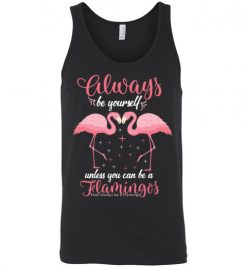 $24.95 – Pink Flamingo Always Be Yourself Funny Unisex Tank