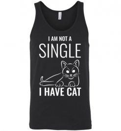 $24.95 – I Am Not A Single, I Have Cat Funny Cat Lovers Unisex Tank