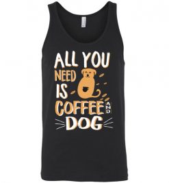 $24.95 – All you need is coffee and Dog funny T-shirts for Dogs lovers Unisex tank