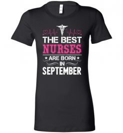 $19.95 – The best Nurses are born in September Proud Nurse Birthday Funny Lady T-Shirt