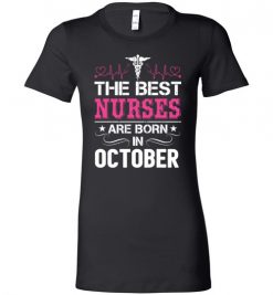 $19.95 – The best Nurses are born in October Proud Nurse Birthday Funny Lady T-Shirt