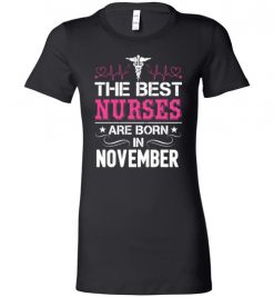 $19.95 – The best Nurses are born in November Proud Nurse Birthday Funny Lady T-Shirt