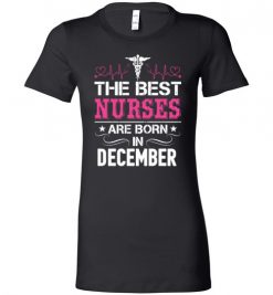 $19.95 – The best Nurses are born in December Proud Nurse Birthday Funny Lady T-Shirt