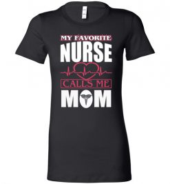 $19.95 – Funny Nurse Mom Graphic Quote T-Shirts saying My Favorite Nurse Calls Me Mom Lady T-Shirt