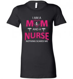 $19.95 – Funny Nurse Mom Graphic Quote T-Shirts saying I'm a Mom and a Nurse Nothing Scares Me Lady T-Shirt