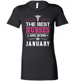 $19.95 – The best Nurses are born in January Proud Nurse Birthday Funny Lady T-Shirt