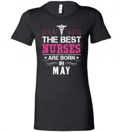 $19.95 – The best Nurses are born in May Proud Nurse Birthday Funny Lady T-Shirt