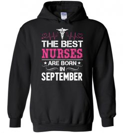 $32.95 – The best Nurses are born in September Proud Nurse Birthday Funny Hoodie