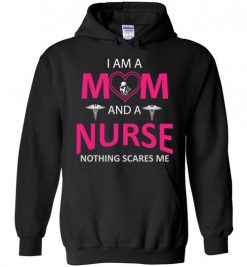 $32.95 – Funny Nurse Mom Graphic Quote T-Shirts saying I'm a Mom and a Nurse Nothing Scares Me Hoodie