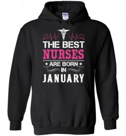 $32.95 – The best Nurses are born in January Proud Nurse Birthday Funny Hoodie