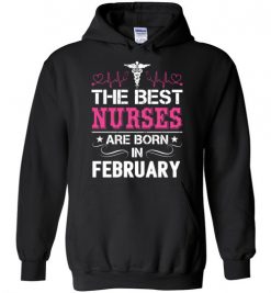 $32.95 – The best Nurses are born in February Proud Nurse Birthday Funny Hoodie