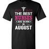 $18.95 – The best Nurses are born in August Proud Nurse Birthday Funny T-Shirt