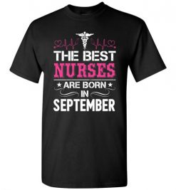 $18.95 – The best Nurses are born in September Proud Nurse Birthday Funny T-Shirt