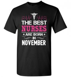 $18.95 – The best Nurses are born in November Proud Nurse Birthday Funny T-Shirt