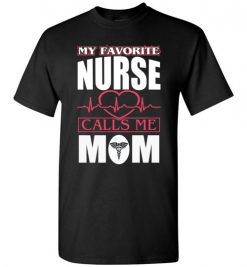 $18.95 – Funny Nurse Mom Graphic Quote T-Shirts saying My Favorite Nurse Calls Me Mom T-Shirt