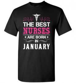 $18.95 – The best Nurses are born in January Proud Nurse Birthday Funny T-Shirt